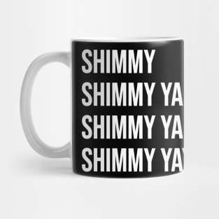 Shimmy Shimmy Ya Mug